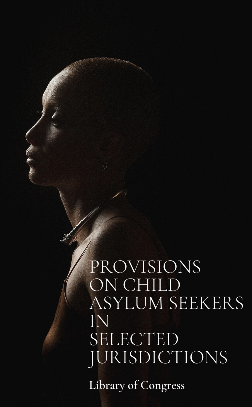 Provisions On Child Asylum Seekers In Selected Jurisdictions